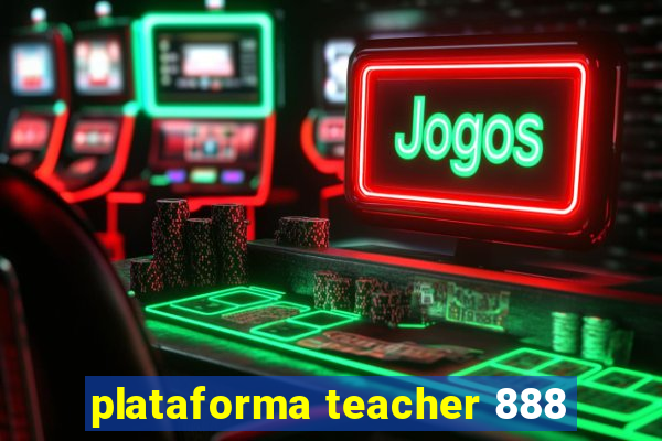 plataforma teacher 888